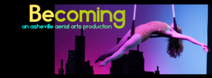 Becoming: An Asheville Aerial Arts Production @ Asheville Community Theatre | Asheville | North Carolina | United States