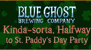 Kinda-sorta, Halfway to St. Paddy's Day Party @ Blue Ghost Brewing Company  | Fletcher | North Carolina | United States