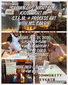 Grown Ups’ Night OUT/Kids’ Night IN: S.T.E.M. + Process Art (3-12yrs) @ Roots + Wings School of Art and Design