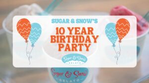 10 Year Birthday Party! @ Sugar & Snow Gelato