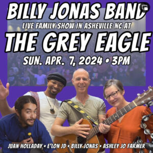 Billy Jonas Band "Welcome Spring" Family Concert (ALL AGES) @ The Grey Eagle