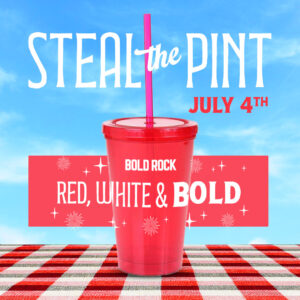 Red, White & Bold 4th of July Steal the Pint @ both Bold Rock Hard Cider Asheville & Mills River