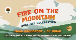 Fire on the Mountain // Fourth of July Celebration @ Drip Sauna